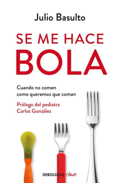 Se me hace bola: Cuando no comen como queremos que coman / It Gets Complicated: When They Don't Eat How We Want Them to Eat by Julio Basulto