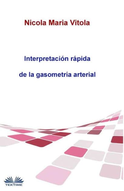 Interpretación Rápida De La Gasometría Arterial: Gasometría Arterial En 4 Pasos by Nicola Maria Vitola