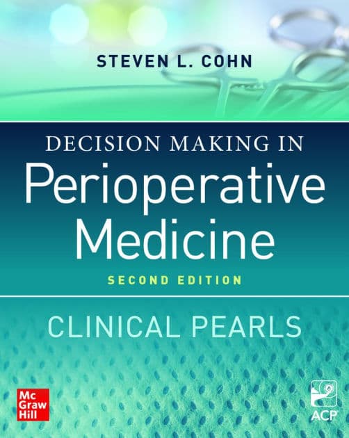Decision Making in Perioperative Medicine: Clinical Pearls, 2nd Edition by Steven L. Cohn