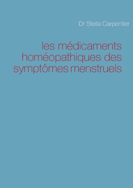 les médicaments homéopathiques des symptômes menstruels by Stella Carpentier