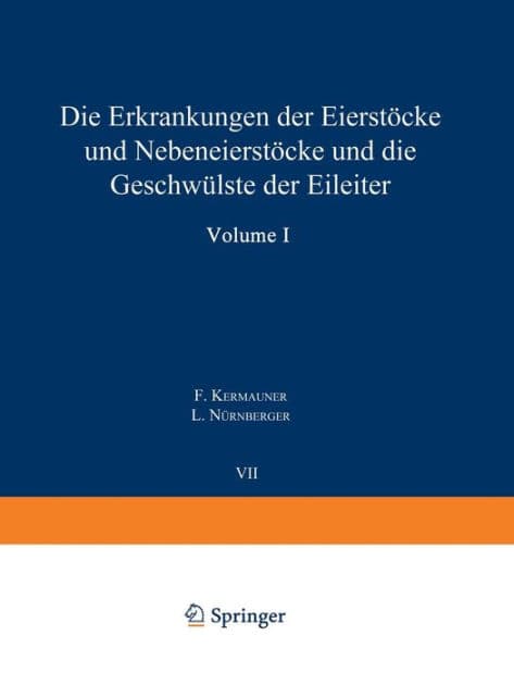 Die Erkrankungen der Eierstöcke und Nebeneierstöcke und die Geschwülste der Eileiter by F. Kermauner