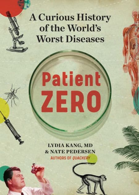 Patient Zero: A Curious History of the World's Worst Diseases by Lydia Kang MD