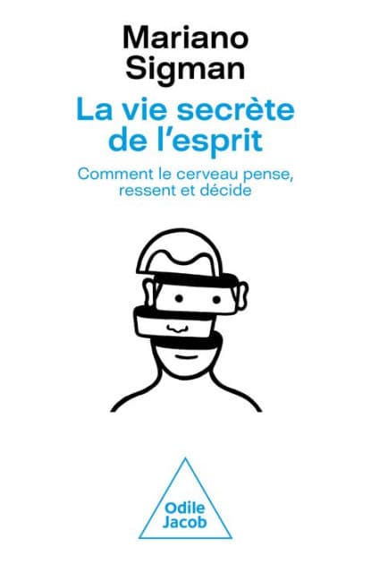 La Vie secrète de l'esprit: Comment le cerveau pense, ressent et décide by Mariano Sigman