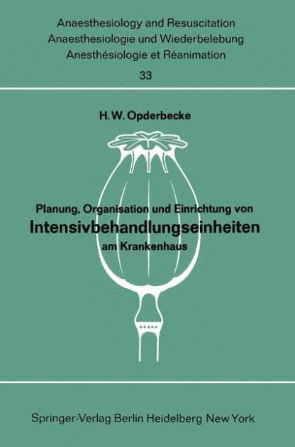 Planung, Organisation und Einrichtung von Intensivbehandlungseinheiten am Krankenhaus: Bericht ï¿½ber das Symposion der Deutschen Gesellschaft fï¿½r Anaesthesie und Wiederbelebung in Verbindung mit dem Deutschen Krankenhausinstitut e. V. Dï¿½sseldorf und by Hans W. Opderbecke