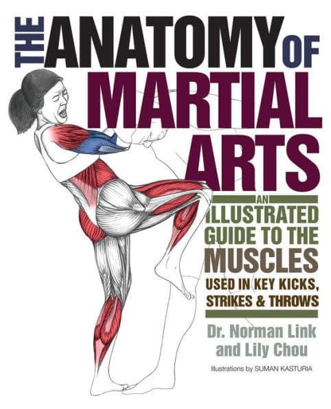 The Anatomy of Martial Arts: An Illustrated Guide to the Muscles Used for Each Strike, Kick, and Throw by Lily Chou