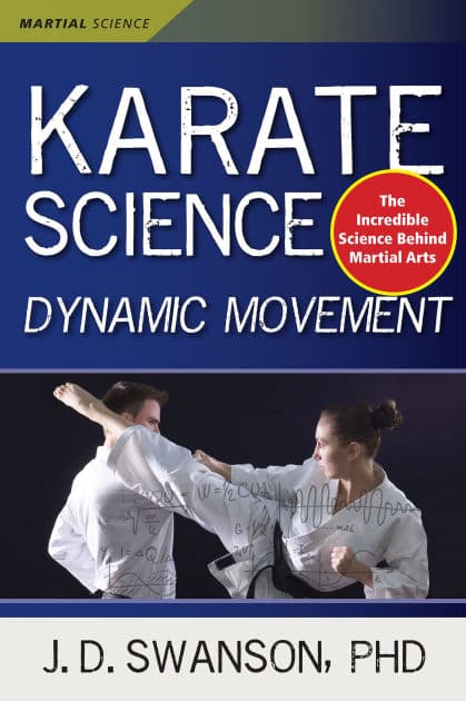 Karate Science: Dynamic Movement by J. D. Swanson Ph.D.