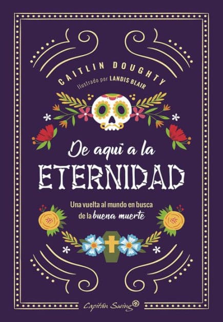 De aquí a la eternidad: Una vuelta al mundo en busca de la buena muerte by Doughty Caitlin