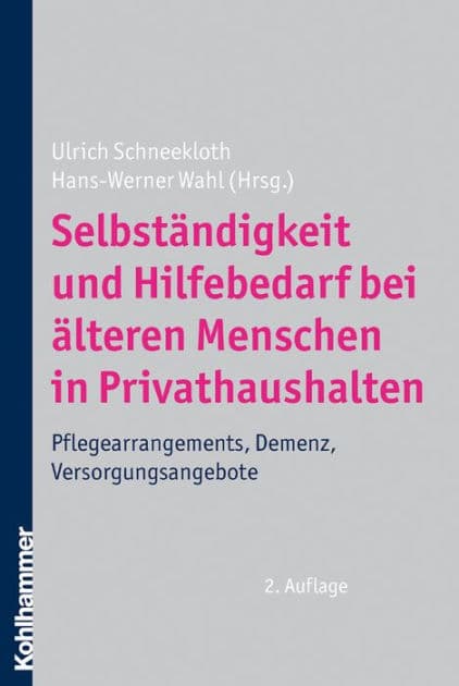 Selbständigkeit und Hilfebedarf bei älteren Menschen in Privathaushalten: Pflegearrangements, Demenz, Versorgungsangebote by Ulrich Schneekloth
