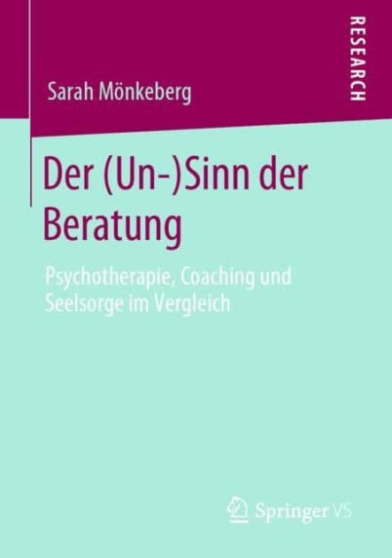 Der (Un-)Sinn der Beratung: Psychotherapie, Coaching und Seelsorge im Vergleich by Sarah Mïnkeberg
