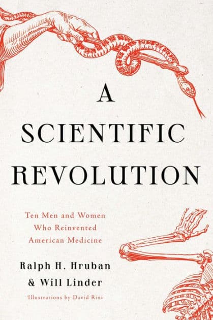 A Scientific Revolution: Ten Men and Women Who Reinvented American Medicine by Ralph H. Hruban