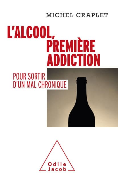 L' Alcool, première addiction: Pour sortir d'un mal chronique by Michel Craplet