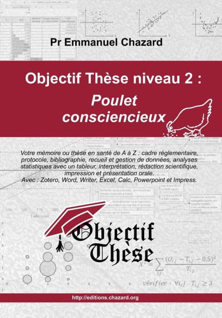 Objectif Thï¿½se niveau 2: Poulet consciencieux: Votre mï¿½moire acadï¿½mique quantitatif en Santï¿½, de A ï¿½ Z: mï¿½moire de fin d'ï¿½tudes, M1, M2, thï¿½se d'exercice, thï¿½se d'universitï¿½ by Emmanuel Chazard