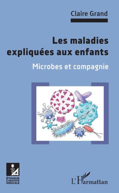 Les maladies expliquées aux enfants: Microbes et compagnie by Claire Grand