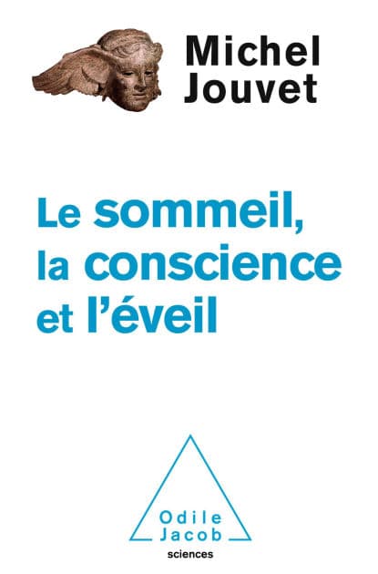 Le Sommeil, la Conscience et l'Éveil by Michel Jouvet