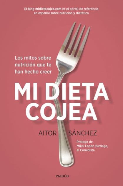 Mi dieta cojea: Los mitos sobre nutrición que te han hecho creer by Aitor Sánchez García