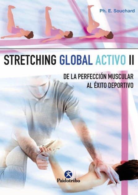 Stretching global activo II: De la perfección muscular al éxito deportivo by Philippe E. Souchard
