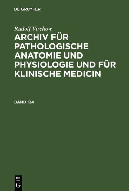 Rudolf Virchow: Archiv für pathologische Anatomie und Physiologie und für klinische Medicin. Band 134 by Rudolf Virchow