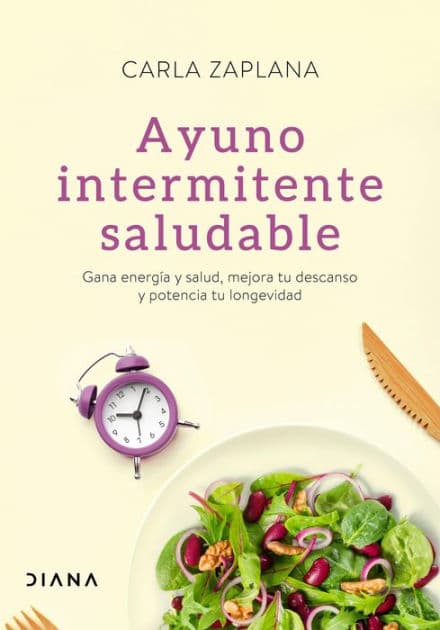 Ayuno intermitente saludable: Gana energía y salud, mejora tu descanso y potencia tu longevidad by Carla Zaplana
