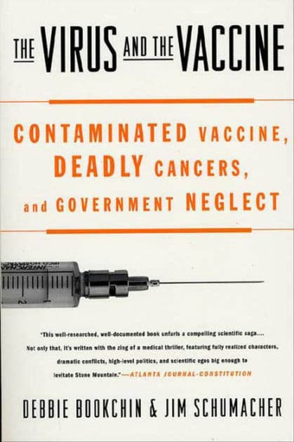The Virus and the Vaccine: Contaminated Vaccine, Deadly Cancers, and Government Neglect by Debbie Bookchin