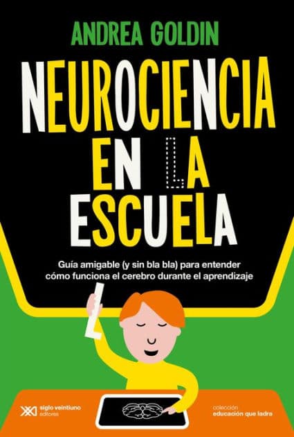 Neurociencia en la escuela: Guía amigable (sin bla bla) para entender cómo funciona el cerebro durante el aprendizaje by Andrea Goldin