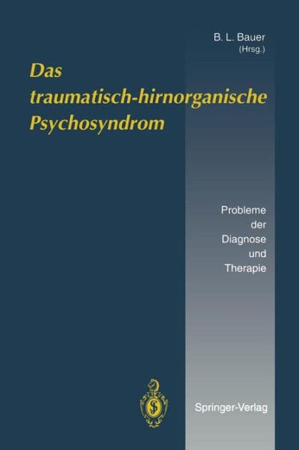 Das traumatisch-hirnorganische Psychosyndrom: Probleme der Diagnose und Therapie by B.L. Bauer