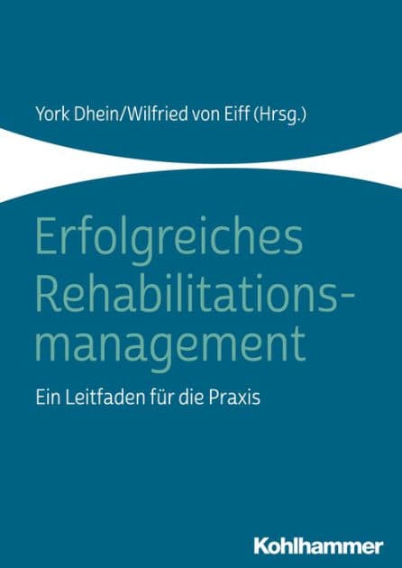 Erfolgreiches Rehabilitationsmanagement: Ein Leitfaden für die Praxis by York Dhein