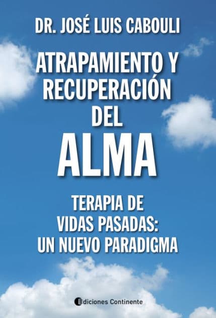 Atrapamiento y recuperación del alma: Terapia de Vidas Pasadas: un nuevo paradigma by José Luis Cabouli