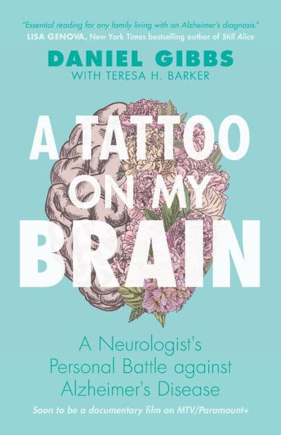 A Tattoo on my Brain: A Neurologist's Personal Battle against Alzheimer's Disease by Daniel Gibbs