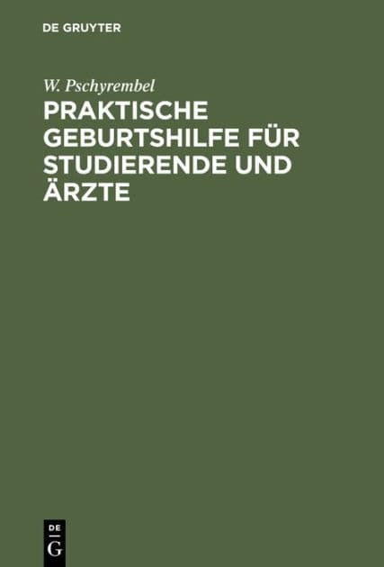 Praktische Geburtshilfe für Studierende und Ärzte by W. Pschyrembel