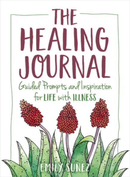 The Healing Journal: Guided Prompts and Inspiration for Life with Illness by Emily Suñez