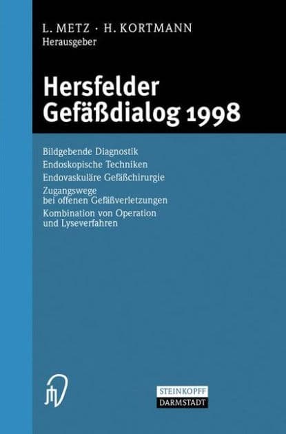 Hersfelder Gefï¿½ï¿½dialog 1998: Bildgebende Diagnostik, Endoskopische Techniken, Endovaskulï¿½re Gefï¿½ï¿½chirurgie, Zugangswege bei offenen Gefï¿½ï¿½verletzungen, Kombination von Operation und Lyseverfahren by L. Metz