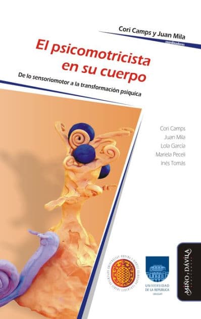 El psicomotricista en su cuerpo: De lo sensoriomotor a la transformación psíquica by Cori Camps