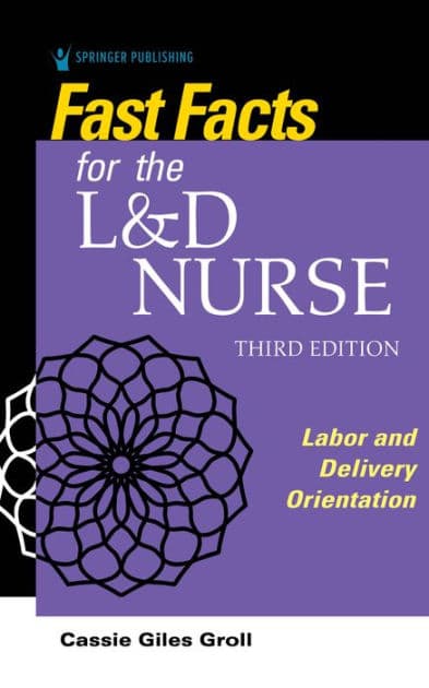 Fast Facts for the L&D Nurse: Labor and Delivery Orientation by Cassie Giles Groll DNP