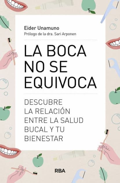 La boca no se equivoca: Descubre la relación entre la salud bucal y tu bienestar by Eider Unamuno