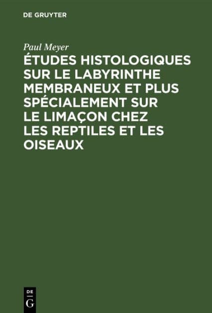 Études histologiques sur le labyrinthe membraneux et plus spécialement sur le limaçon chez les reptiles et les oiseaux by Paul Meyer
