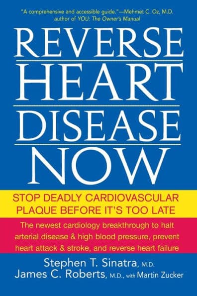 Reverse Heart Disease Now: Stop Deadly Cardiovascular Plaque Before It's Too Late by Stephen T. Sinatra M.D.