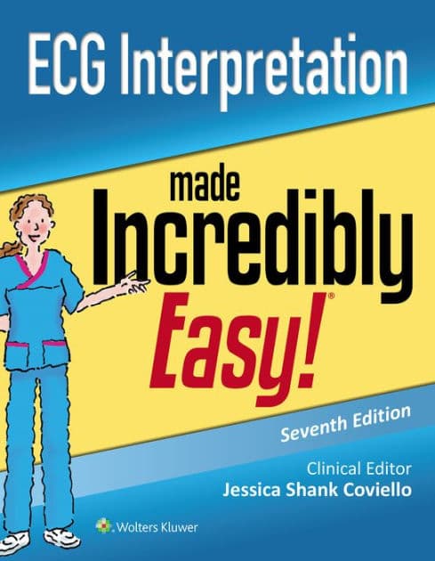 ECG Interpretation Made Incredibly Easy by Jessica Shank Coviello DNP