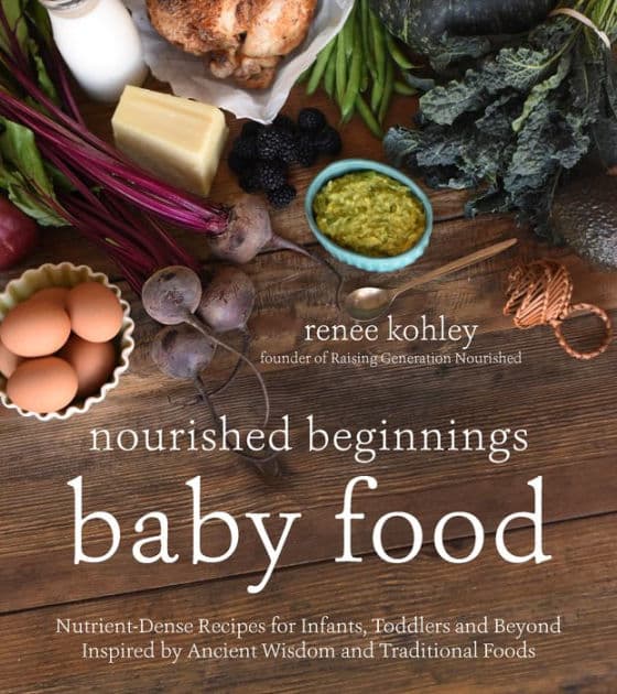 Nourished Beginnings Baby Food: Nutrient-Dense Recipes for Infants, Toddlers and Beyond Inspired by Ancient Wisdom and Traditional Foods by Renee Kohley