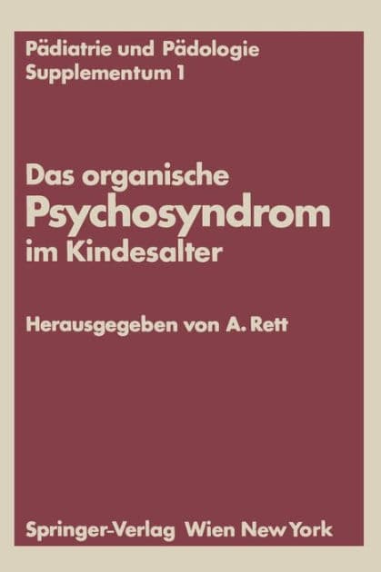 Das organische Psychosyndrom im Kindesalter: Achtes Internationales Symposium ï¿½ber das hirngeschï¿½digte Kind Wien, 29. und 30. Mai 1970 by Andreas Rett