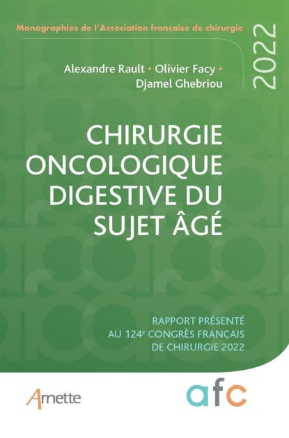 Chirurgie oncologique digestive du sujet âgé: Rapport présenté au 124e Congrès Français de Chirurgie 2022 by Alexandre Rault