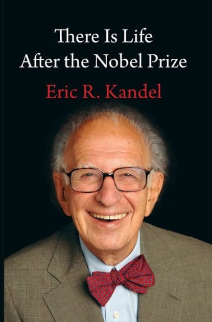 There Is Life After the Nobel Prize by Eric R. Kandel