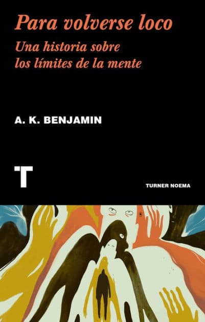 Para volverse loco: Una historia sobre los límites de la mente by A. K Benjamin