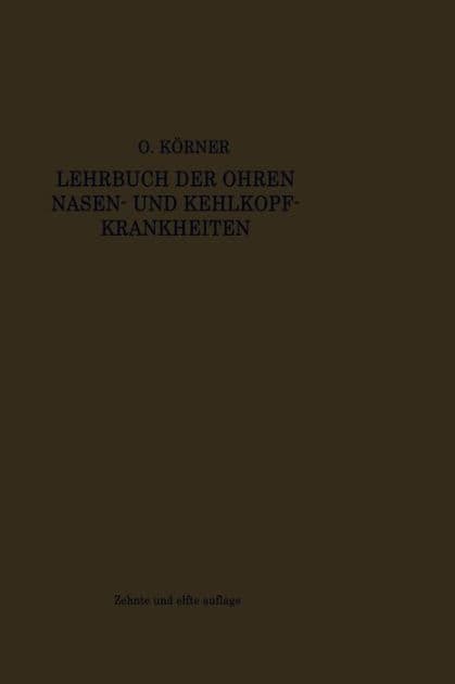 Lehrbuch der Ohren-, Nasen- und Kehlkopf-Krankheiten: Nach klinischen Vorträgen für Studierende und Ärzte by Otto Körner