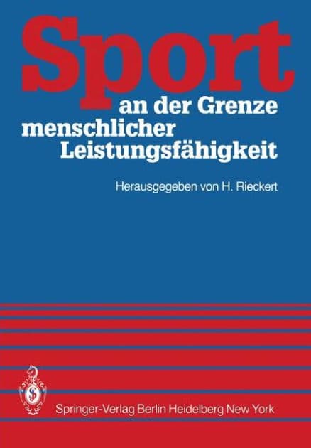 Sport an der Grenze menschlicher Leistungsfï¿½higkeit: Symposium Kiel 21.-23. Juni 1980 by H. Rieckert