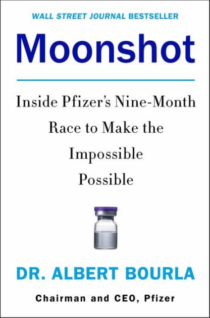 Moonshot: Inside Pfizer's Nine-Month Race to Make the Impossible Possible by Dr. Albert Bourla