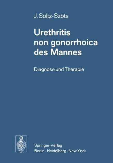 Urethritis non gonorrhoica des Mannes: Diagnose und Therapie by Josef Sïltz-Szïts