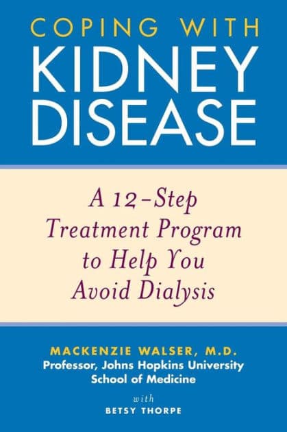 Coping with Kidney Disease: A 12-Step Treatment Program to Help You Avoid Dialysis by Mackenzie Walser