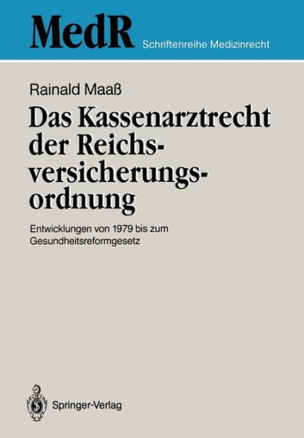 Das Kassenarztrecht der Reichsversicherungsordnung: Entwicklungen von 1979 bis zum Gesundheitsreformgesetz by Rainald Maaï