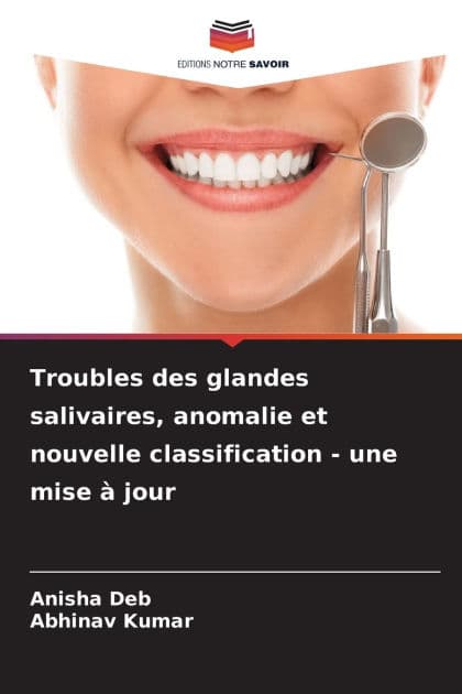 Troubles des glandes salivaires, anomalie et nouvelle classification - une mise ï¿½ jour by Anisha Deb