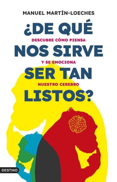 ¿De qué nos sirve ser tan listos?: Descubre cómo piensa y se emociona nuestro cerebro by Manuel Martín-Loeches